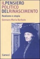 Il pensiero politico del Rinascimento. Realismo e utopia di Gennaro Maria Barbuto edito da Carocci