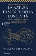 La natura e i segreti della longevità. Capire i meccanismi evolutivi dell'invecchiamento per vivere più a lungo di Nicklas Brendborg edito da Sonzogno