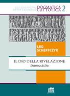Il Dio della rivelazione. Dottrina di Dio di Leo Scheffczyk edito da Lateran University Press