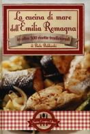 La cucina di mare dell'Emilia Romagna in oltre 500 ricette tradizionali di Paola Balducchi edito da Newton Compton