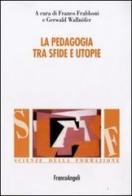 La pedagogia tra sfide e utopie edito da Franco Angeli