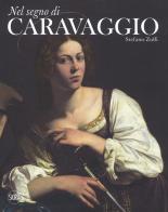Nel segno di Caravaggio. Ediz. illustrata di Stefano Zuffi edito da Skira