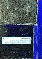 La voce spezzata. Il frammento poetico nella modernità francese di Fabio Scotto edito da Donzelli