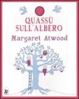 Quassù sull'albero. Ediz. illustrata di Margaret Atwood edito da EDT-Giralangolo