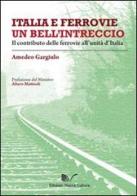 Italia e ferrovie un bell'intreccio. Il contributo delle ferrovie all'unità d'Italia di Amedeo Gargiulo edito da Nuova Cultura