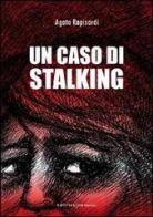 Un caso di stalking di Agata Rapisardi edito da UNI Service