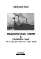 Ammortizzatori di sistema e organizzazione (Per la difesa della democrazia e della libertà) di Gioacchino Aveni edito da La Riflessione