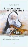 A immagine di colui che è. La persona umana in Caterina da Siena di Elena Zanardi edito da ESD-Edizioni Studio Domenicano