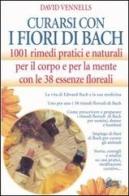 Curarsi con i fiori di Bach. 1001 rimedi pratici e naturali per il corpo e per la mente con le 38 essenze floreali di David F. Vennells edito da Hobby & Work Publishing