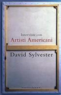 Interviste con artisti americani di David Sylvester edito da Castelvecchi
