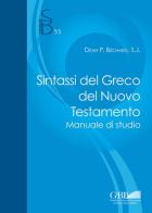 Sintassi del greco del Nuovo Testamento. Manuale di studio di Dean P. Bechard edito da Pontificio Istituto Biblico