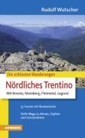 Die schönsten Wanderungen-Nördliches Trentino mit Brenta, Nonsberg, Fleimstal, Lagorai di Rudi Wutscher edito da Athesia