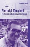 Pierluigi Murgioni. «Dalla mia cella posso vedere il mare» di Anselmo Palini edito da AVE