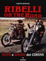Ribelli on the road. Moto e bikers del cinema di Alberto Morsiani edito da Gremese Editore