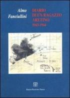Diario di un ragazzo aretino (1943-1944) di Almo Fanciullini edito da Polistampa