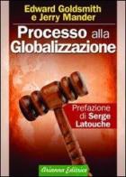 Processo alla globalizzazione di Edward Goldsmith, Jerry Mander edito da Arianna Editrice