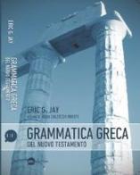 Grammatica greca del Nuovo Testamento di Eric G. Jay edito da BE Edizioni