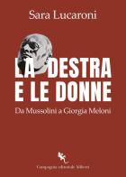 La destra e le donne. Da Mussolini a Giorgia Meloni di Sara Lucaroni edito da Compagnia Editoriale Aliberti
