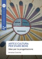 Arte e cultura per stare bene. Idee per la progettazione di Annalisa Cicerchia edito da Editrice Bibliografica
