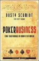 Poker business. Come trasformare un hobby in un impero di Dusty Schmidt, Scott Brown edito da Boogaloo Publishing