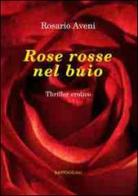 Rose rosse nel buio di Rosario Aveni edito da BastogiLibri