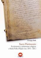 Sacro patrimonio. Ecclesiastici e architetture religiose a Santa Sofia d'Epiro (sec. XVI-XX ) di Giuseppe Baffa edito da The Writer