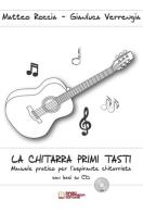 La chitarra primi tasti. Manuale pratico per l'aspirante chitarrista. Con CD-Audio di Gianluca Verrengia, Matteo Roccia edito da Biagio Ciuffreda