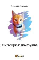 Il meraviglioso mondo gatto di Francesco Principato edito da Youcanprint
