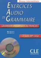 Exercices audio de grammaire. Grammaire progressive du français. Niveau intermédiaire. Con CD-Audio di Maia Grégoire, Alina Kostucki edito da CLE International