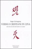 Verso i cristiani in Cina. Visti da una rana dal fondo di un pozzo di Roger Etchegaray edito da Mondadori