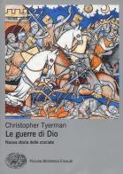 Le guerre di Dio. Nuova storia delle crociate di Christopher Tyerman edito da Einaudi
