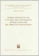 Forma contrattuale e tutela del contraente «Non qualificato» nel mercato finanziario di Raffaele Lener edito da Giuffrè