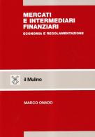 Mercati e intermediari finanziari. Economia e regolamentazione di Marco Onado edito da Il Mulino