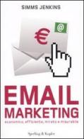 Email marketing. Economico, efficiente, mirato e misurabile di Simms Jenkins edito da Sperling & Kupfer