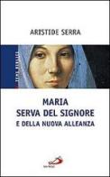 Maria serva del Signore e della nuova alleanza di Aristide Serra edito da San Paolo Edizioni