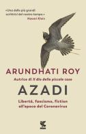 Azadi. Libertà, fascismo, fiction all'epoca del Coronavirus di Arundhati Roy edito da Guanda