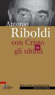Antonio Riboldi. Con Cristo tra gli ultimi di Antonino D'Anna edito da EMP