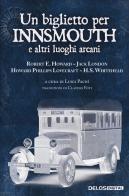 Un biglietto per Innsmouth e altri luoghi arcani di Howard P. Lovecraft, Robert E. Howard, Jack London edito da Delos Digital
