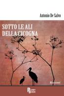 Sotto le ali della cicogna di Antonio De Salvo edito da Planet Book