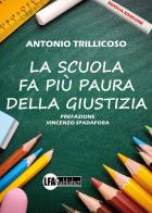 La scuola fa più paura della giustizia. Nuova ediz. di Antonio Trillicoso edito da LFA Publisher