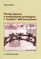 Piccola impresa e trasferimento tecnologico. I «tessitori» dell'innovazione di Elena Giaretta edito da Giappichelli