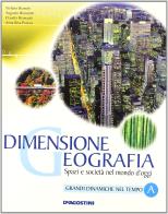 Dimensione geografia. Spazi e società nel mondo d'oggi. Vol. unico. Con atlante. Per le Scuole superiori. Con espansione online di Stefano Bianchi, Augusto Biancotti, A. Rita Piazza edito da De Agostini Scuola