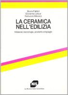 La ceramica nell'edilizia. Materiali, tecnologie, prodotti e impieghi di Bruno Fabbri, Giovanna Latour, Ferruccio Micocci edito da Carocci