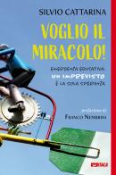 Voglio il miracolo! Emergenza educativa: un imprevisto è la sola speranza di Silvio Cattarina edito da Itaca (Castel Bolognese)