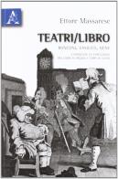 Teatri-libro. Ronconi, Vasilicò, Bene. Esperienze di percezione tra corpi in pagina e corpi in scena di Ettore Massarese edito da Aracne