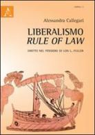 Liberalismo, rule of law. Diritto nel pensiero di Lon L. Fuller di Alessandra Callegari edito da Aracne
