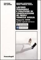 Lavoro femminile e politiche di conciliazione in Friuli Venezia Giulia. Rapporto 2008 edito da Franco Angeli