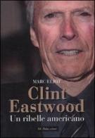 Clint Eastwood. Un ribelle americano di Marc Eliot edito da Dalai Editore