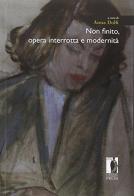 Non finito. Opera interrotta e modernità edito da Firenze University Press