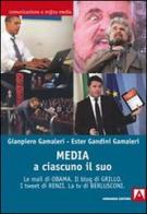 Media: a ciascuno il suo. Le mail di Obama. Il blog di Grillo. I tweet di Renzi. La tv di Berlusconi di Gianpiero Gamaleri, Ester Gandini Gamaleri edito da Armando Editore